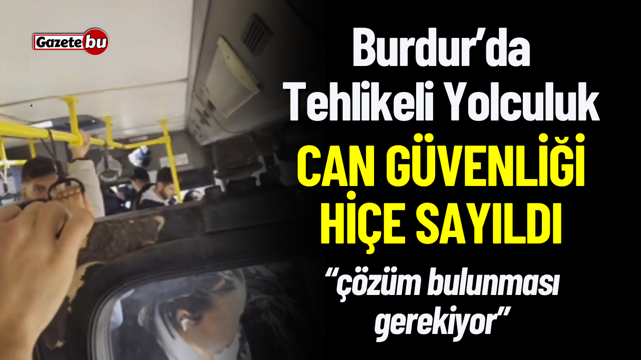 Burdur'da Tehlikeli Yolculuk: Can Güvenliği Hiçe Sayıldı