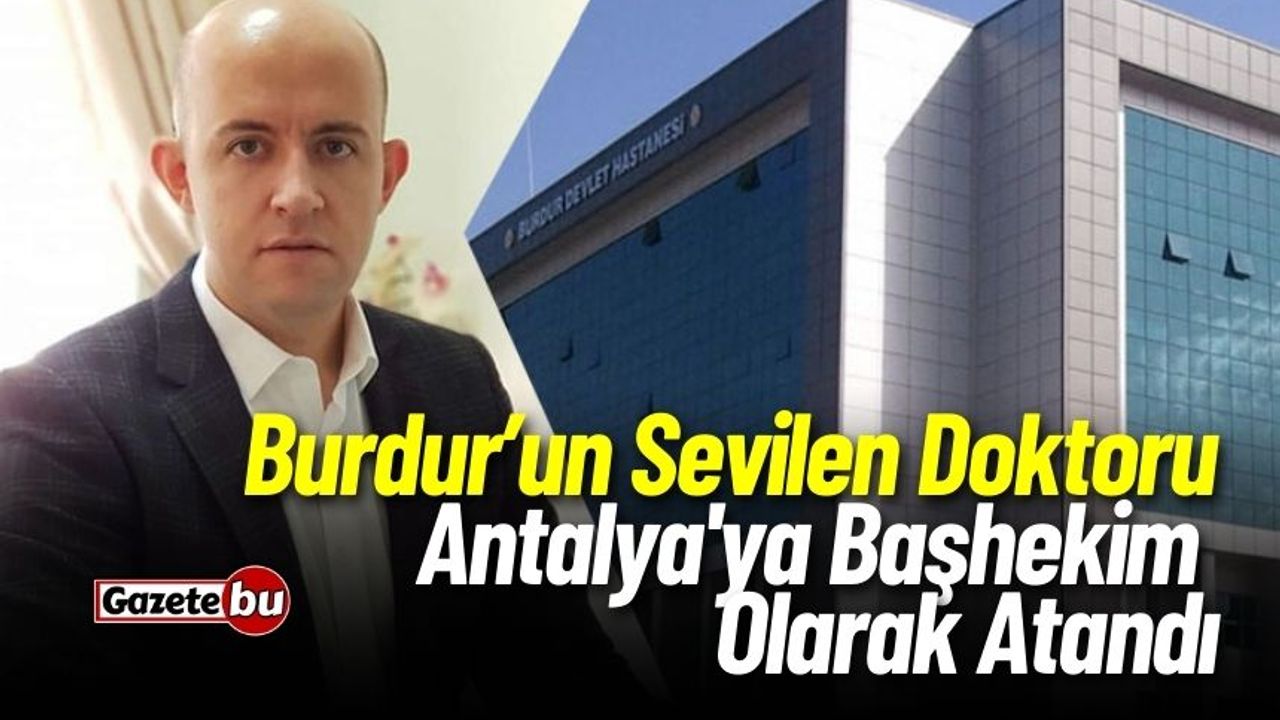 Burdur'un Sevilen Doktoru  Antalya'ya Atandı