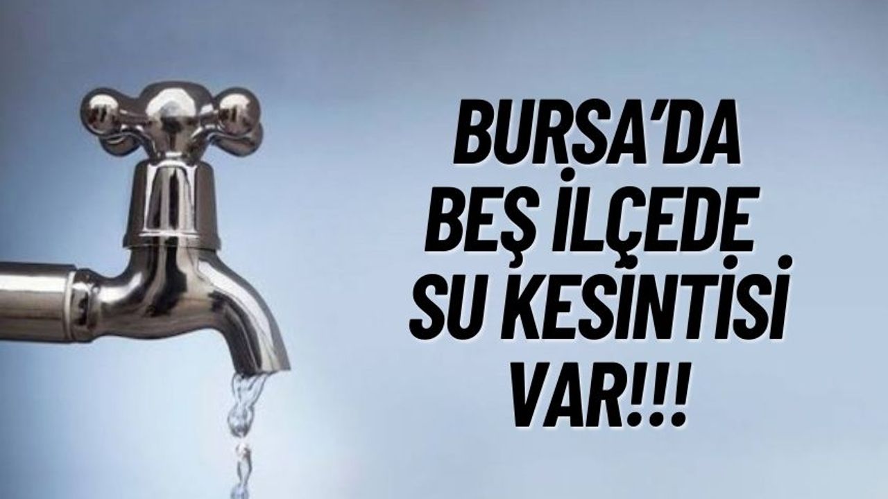 Bursa'da 5 İlde Su Kesintisi Var!!