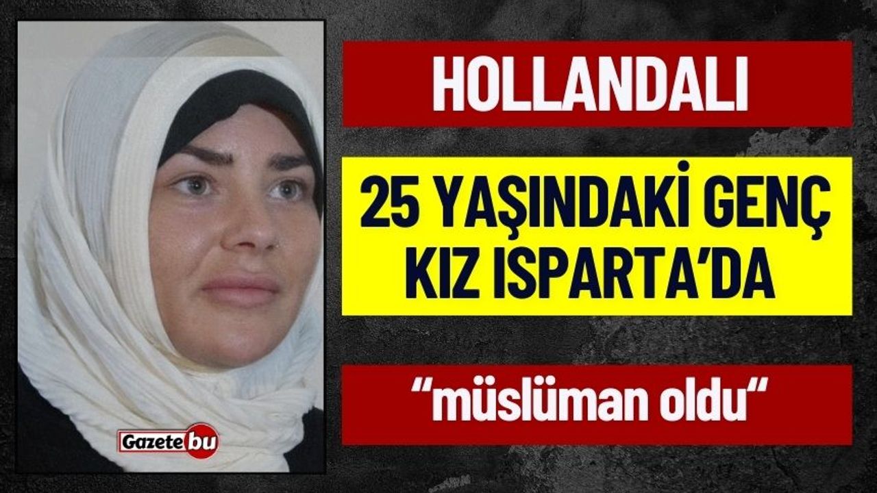 Hollandalı 25 Yaşındaki Genç Kız Isparta'da Müslüman Oldu