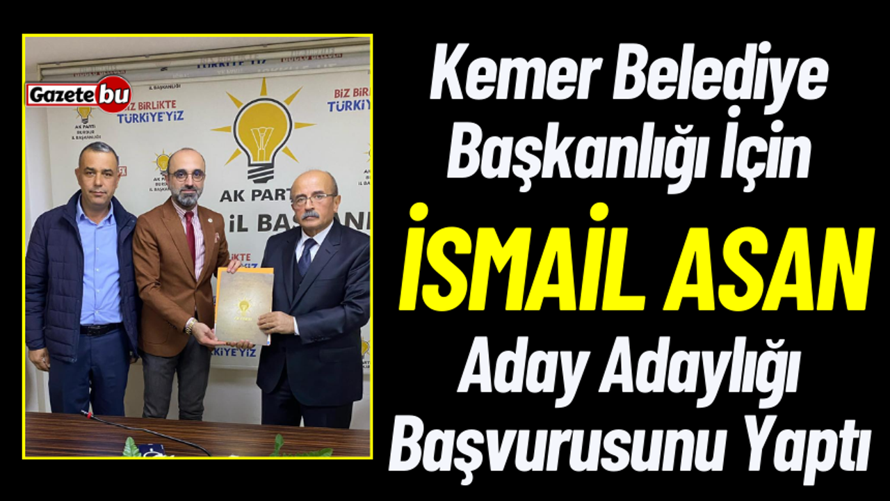 Kemer Belediye Başkanlığı İçin İsmail Asan Aday Adaylığını Açıkladı