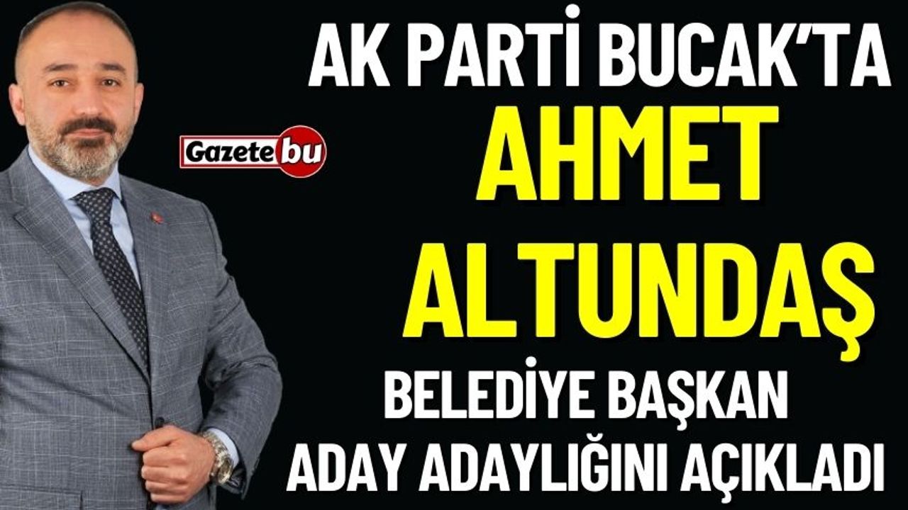 Ak Parti Bucak'ta Ahmet Altundaş Aday Adaylığını Açıkladı