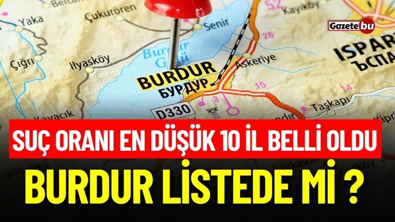 Türkiye'de Suç Oranı En Düşük İller Belli Oldu! Burdur Listede Mi?