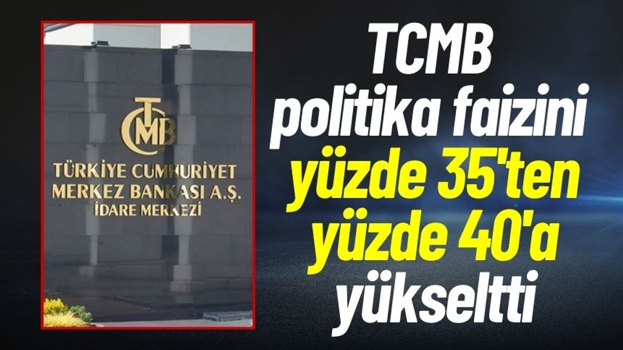 TCMB, politika faizini yüzde 35'ten yüzde 40'a yükseltti
