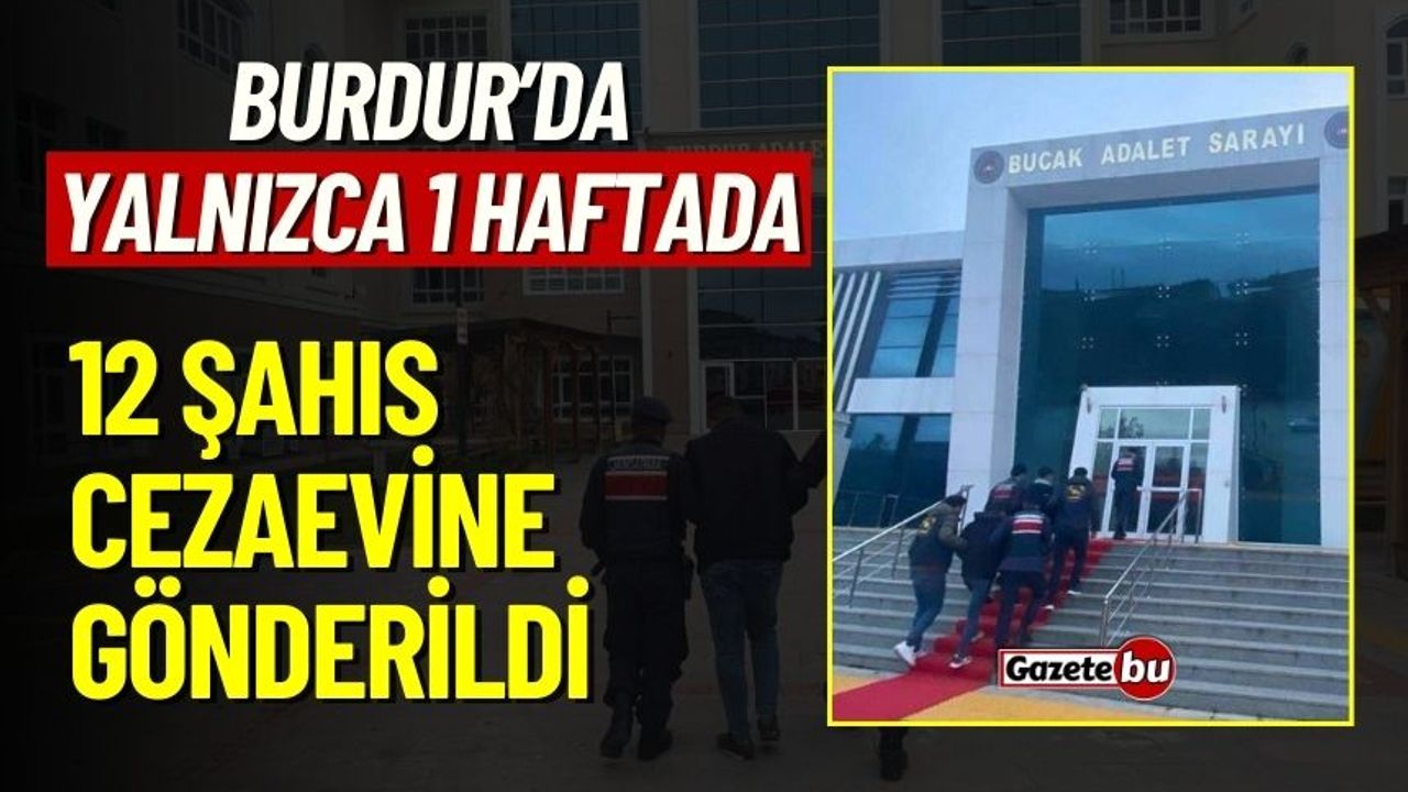 Burdur'da Yalnızca 1 Haftada 12 Şahıs Tutuklandı