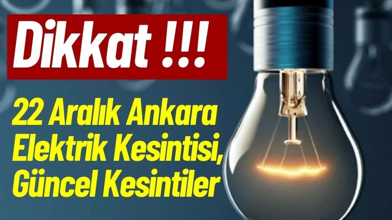 22 Aralık Ankara Elektrik Kesintisi, Güncel Kesintiler