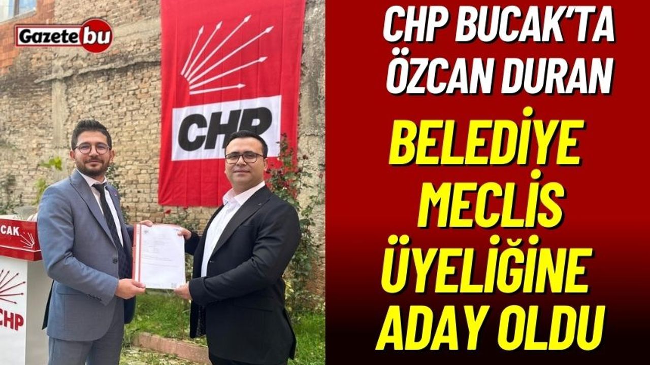 CHP Bucak'ta Özcan Duran Belediye Meclis Üyeliğine Aday Oldu