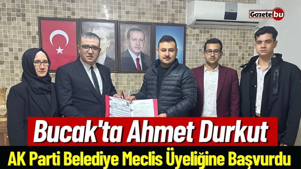 Bucak'ta Ahmet Durkut AK Parti Belediye Meclis Üyeliğine Başvurdu