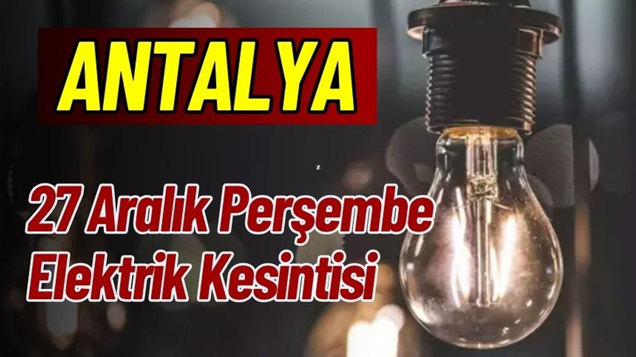Antalya 27 Aralık Elektrik Kesintisi