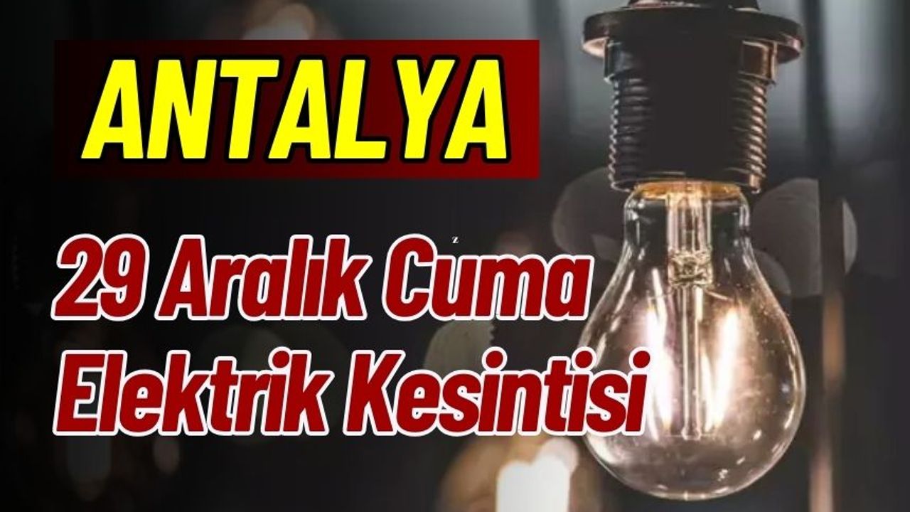 Antalya 29 Aralık Elektrik Kesintisi