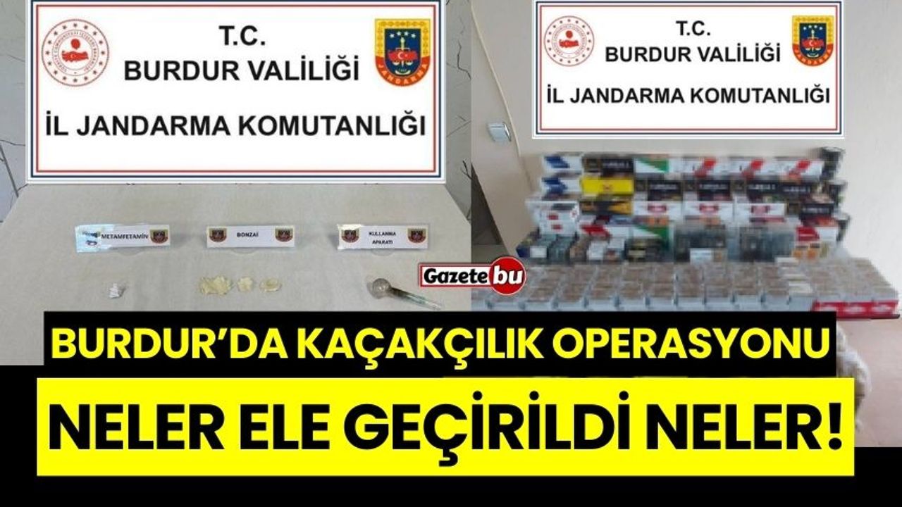 Burdur'da Kaçakçılara Operasyon: Neler Ele Geçirildi Neler!