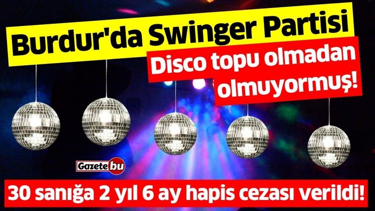 Burdur'da Swinger Partisi'nde Disco Topu Kullanıyorlarmış