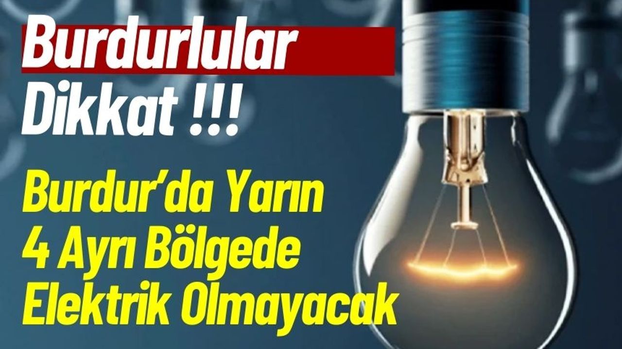 Burdur’da Yarın 4 Ayrı Bölgede Elektrik Olmayacak