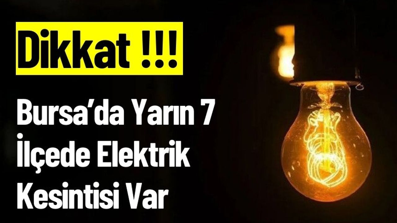 Bursa’da Yarın 7 İlçede Elektrik Kesintisi Var