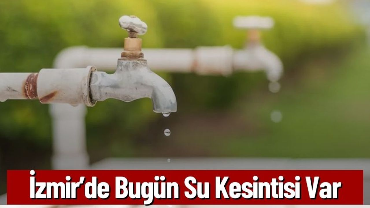 İzmir’de Bugün Su Kesintisi Var