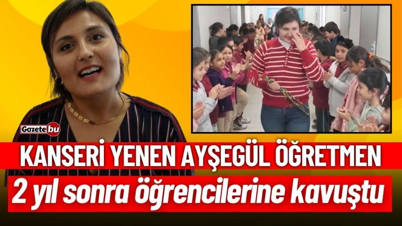 Kanseri Yenen Ayşegül Öğretmen, Öğrencilerine Kavuştu