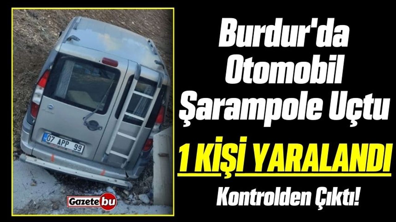 Burdur'da Otomobil Şarampole Uçtu: 1 Kişi Yaralandı