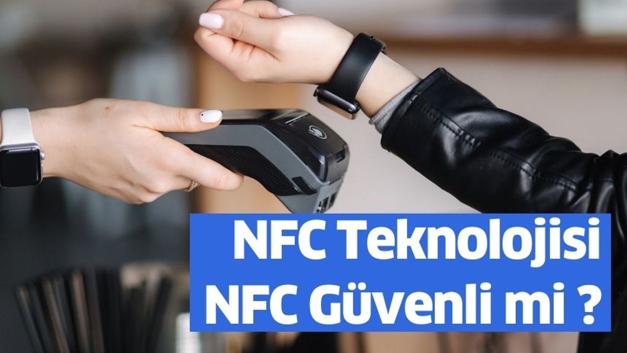 NFC Teknolojisi: NFC Güvenli mi ?