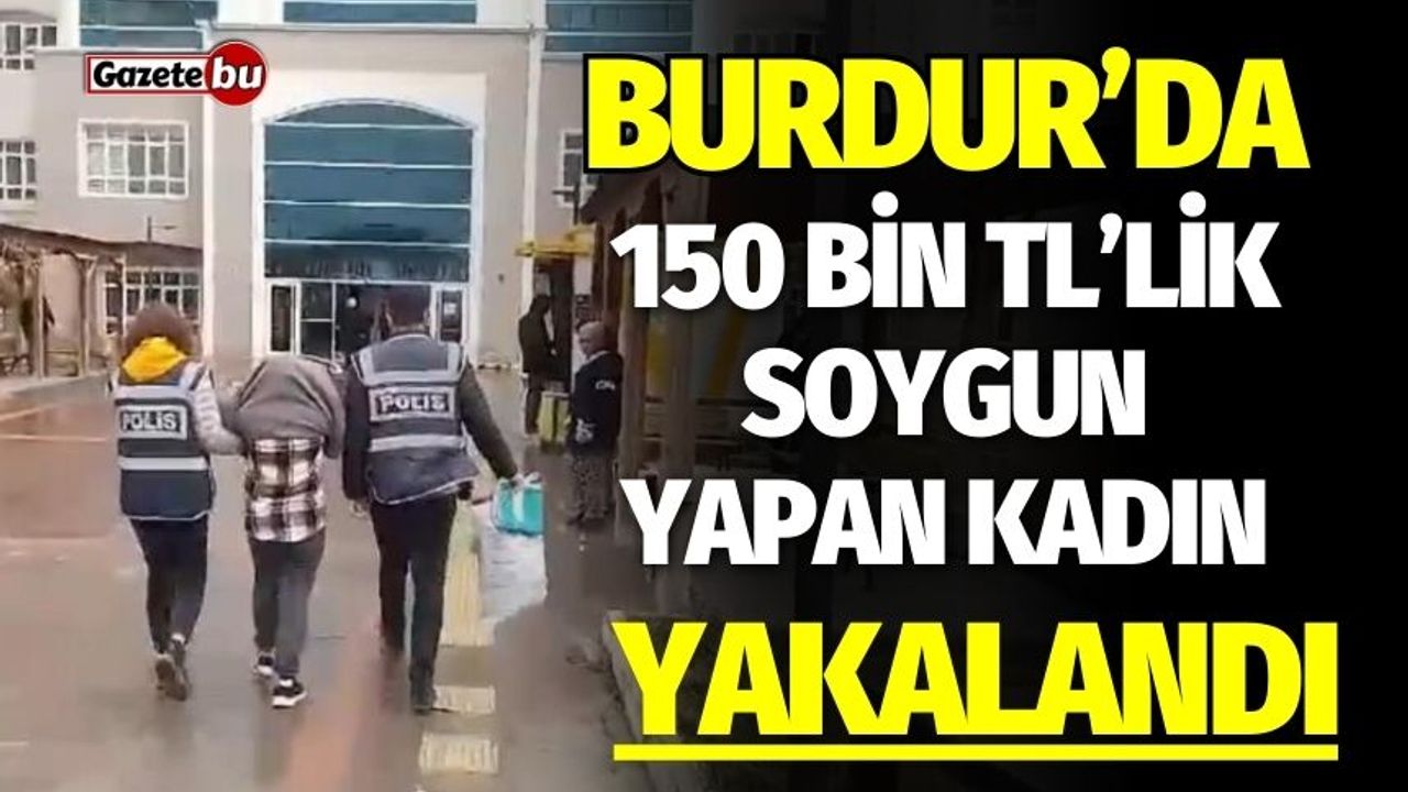 Burdur'da 150 Bin TL'lik Hırsızlık Yapan Kadın Yakalandı
