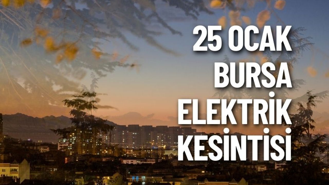 Bursa 25 Ocak Elektrik Kesintisi | UEDAŞ ELEKTRİK KESİNTİSİ