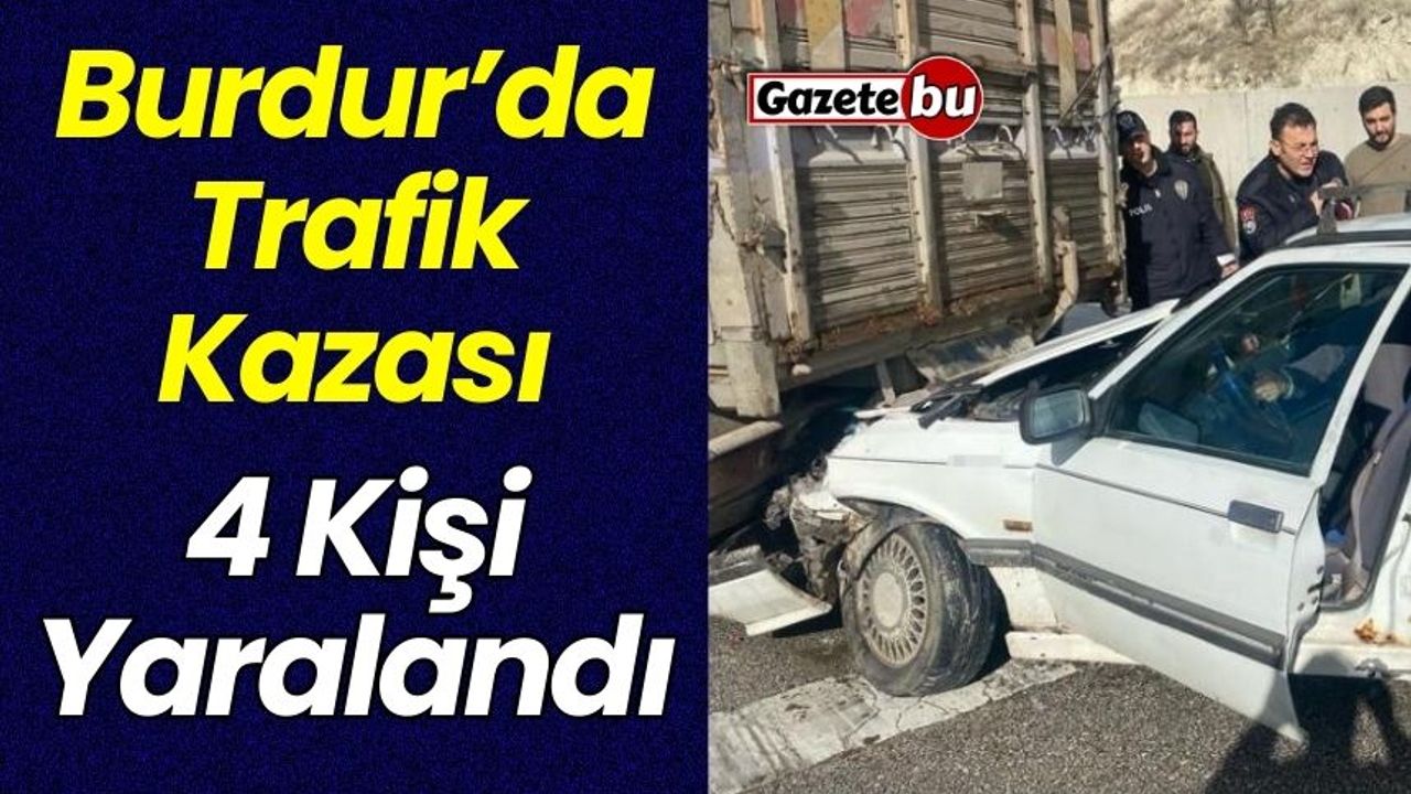Burdur’da kırmızı ışıkta duran kamyonete otomobil çarptı: 4 yaralı