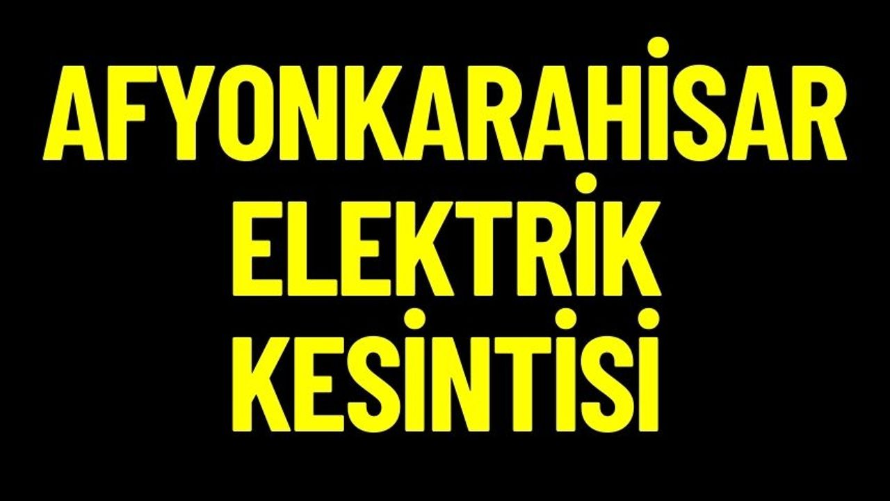Afyonkarahisar 23 Ocak Salı Elektrik Kesintisi | GÜNCEL KESİNTİLER