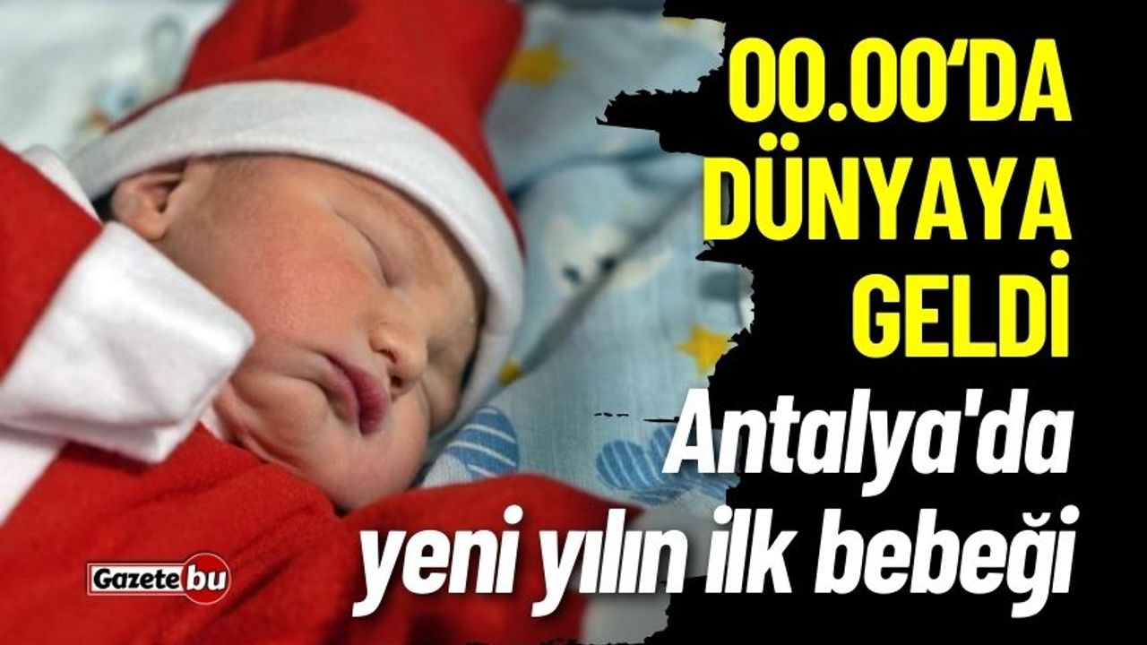 Antalya'da yeni yılın ilk bebeğinin doğum saati 00.00