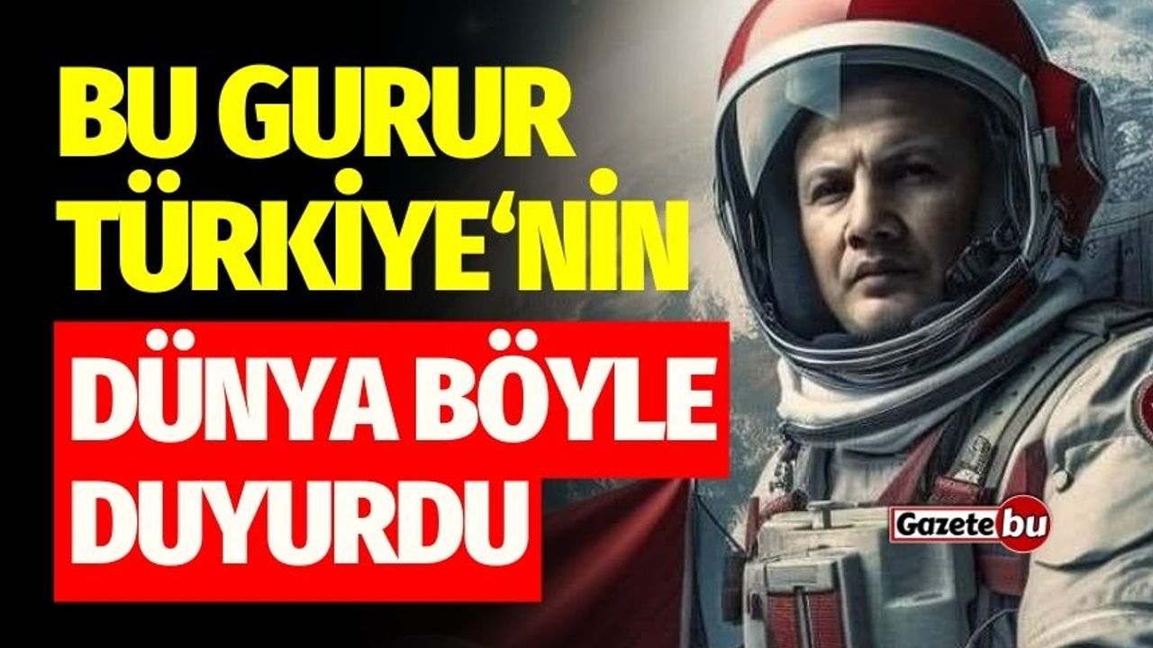 Alper Gezeravcı, Türkiye’nin uzaydaki yüzü oldu! Dünya Böyle Duyurdu