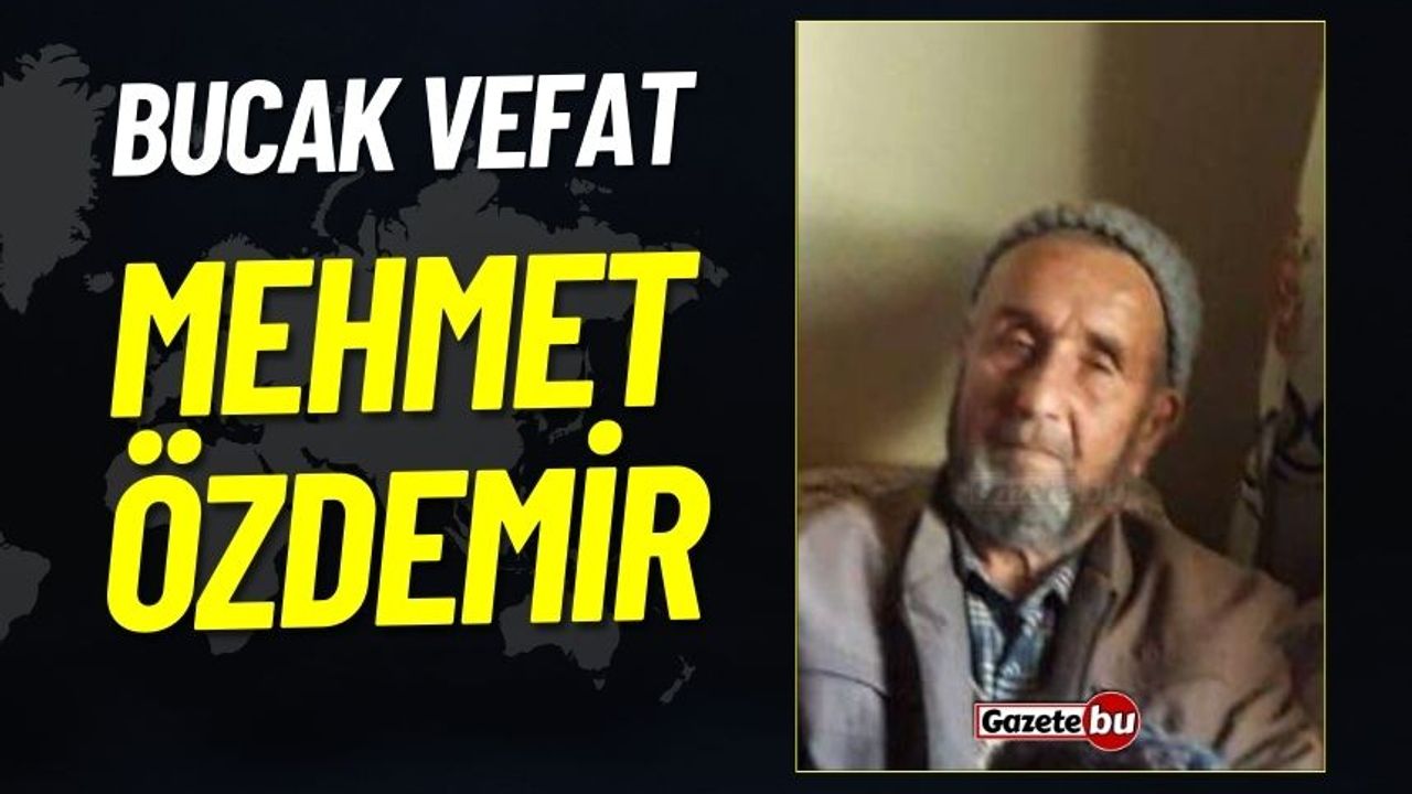 Bucak Vefat: Mehmet Özdemir Vefat Etmiştir