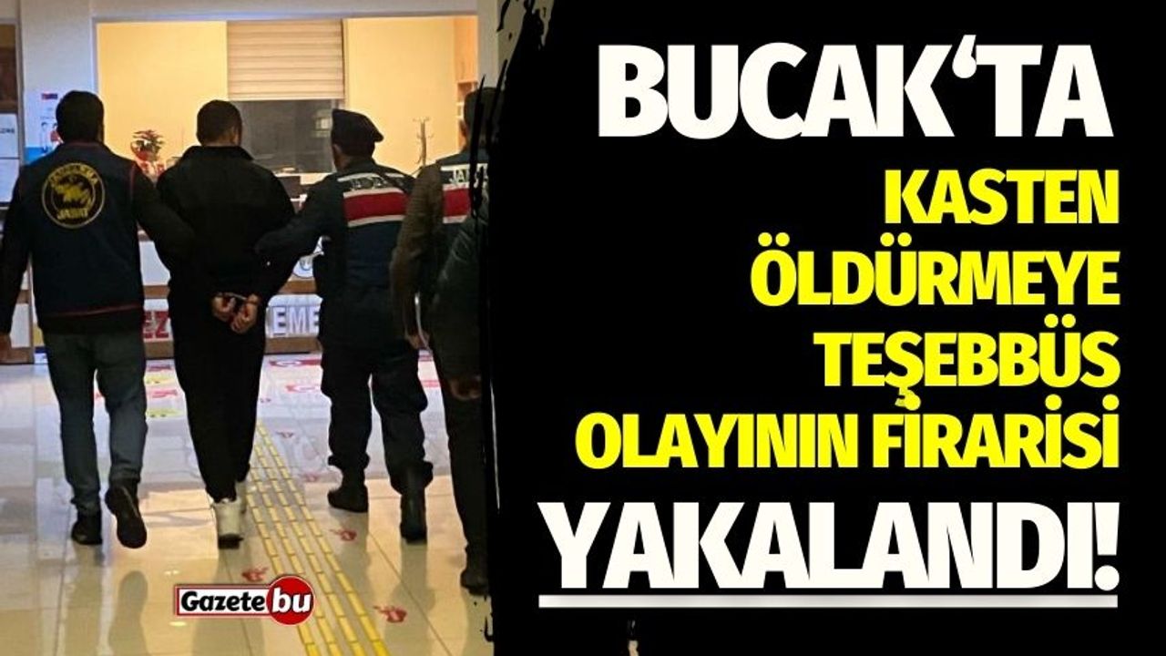 Bucak'ta “Kasten Öldürmeye Teşebbüs” olayının firarisi yakalandı