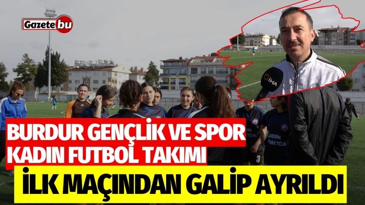 Burdur Gençlik ve Spor Kadın Futbol Takımı ilk maçından hükmen galip ayrıldı
