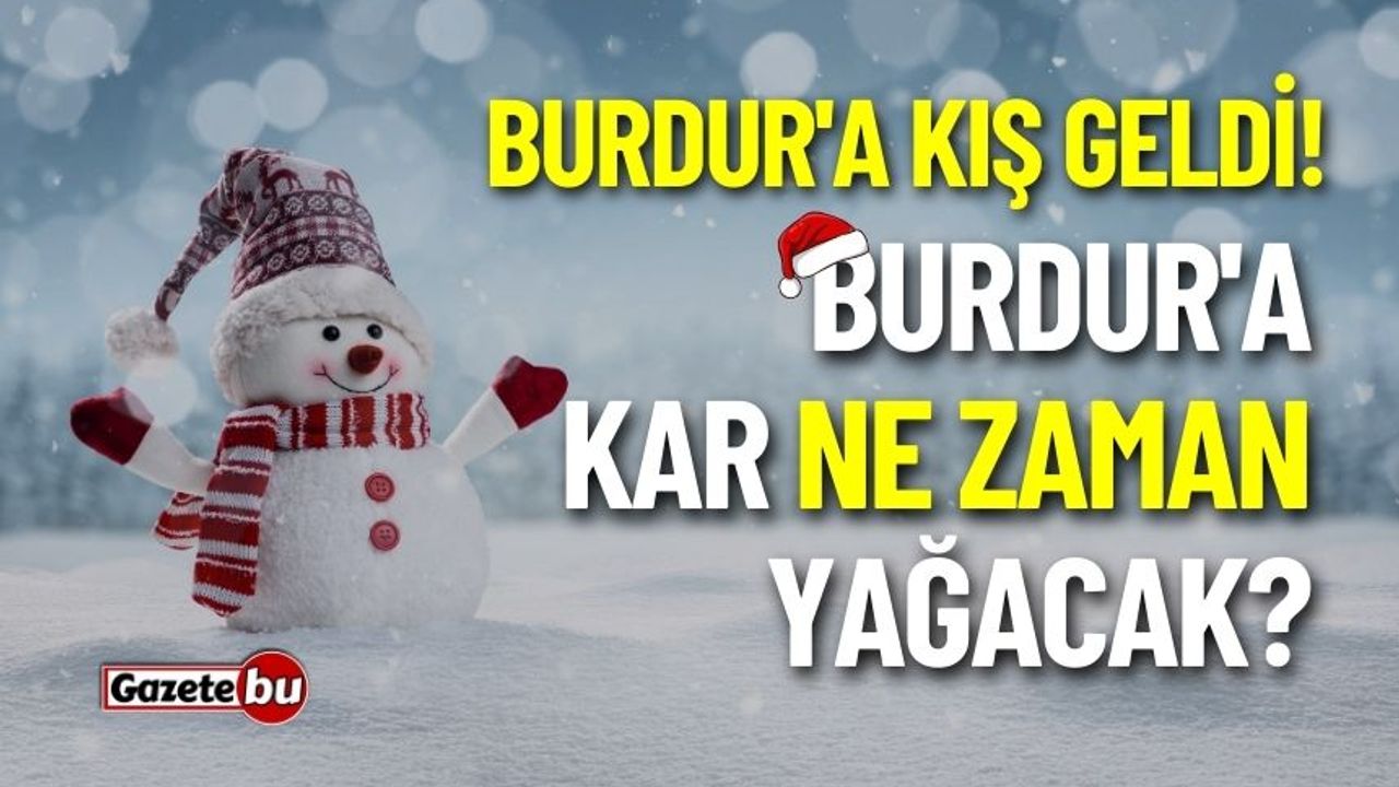 Burdur'a kış geldi! Burdur'a kar ne zaman yağacak?