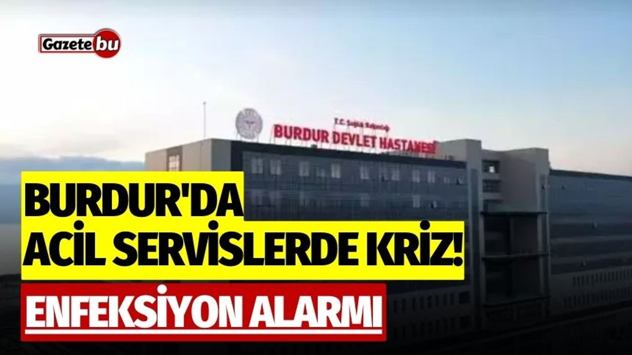 Burdur'da acil servislerde kriz! Enfeksiyon alarmı