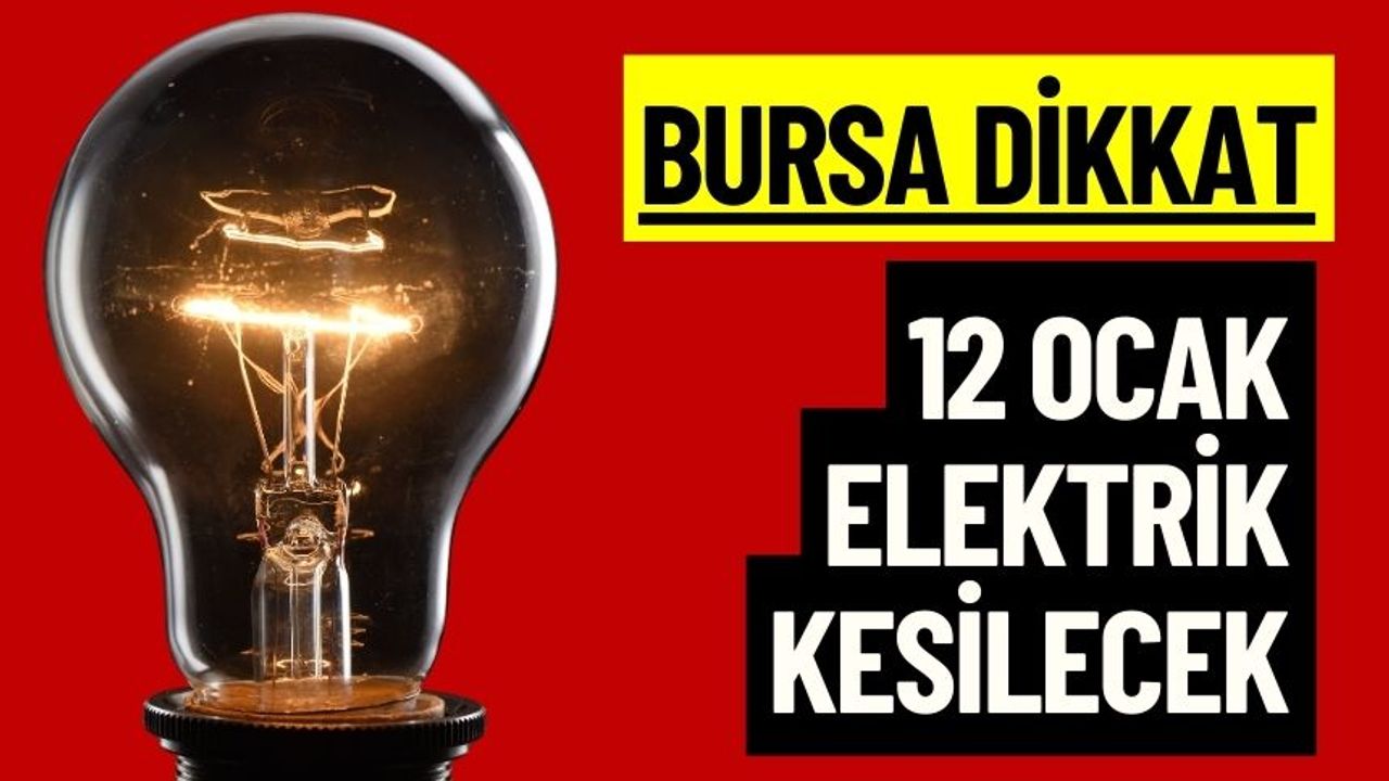 Bursa 12 Ocak Cuma Elektrik Kesintisi Yaşanacak
