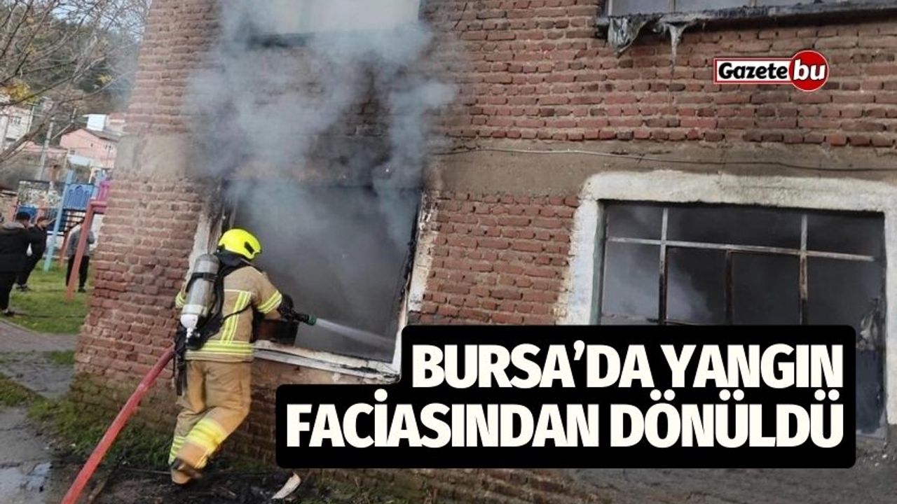 Bursa’da Yangın Faciasından Dönüldü