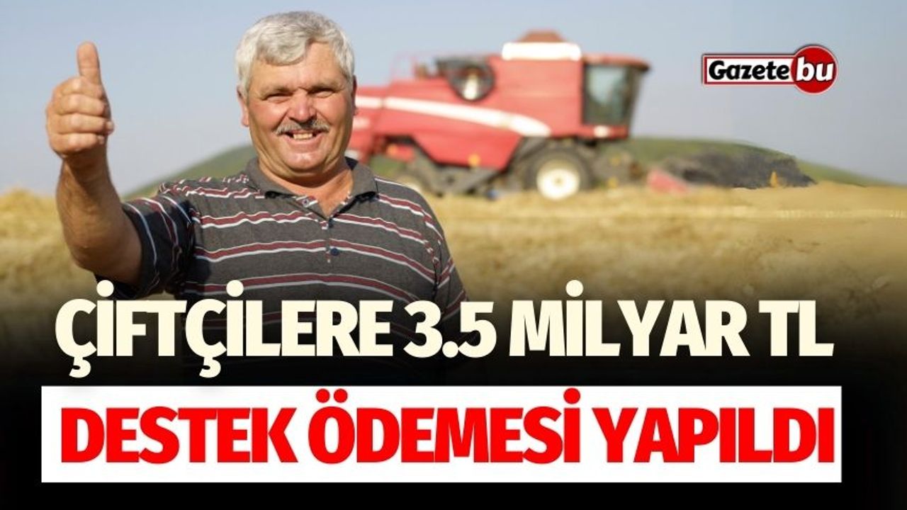 Çiftçilere 3.5 Milyar TL Destek Ödemesi Yapıldı