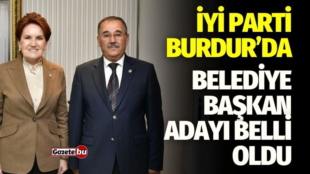 İYİ Parti Burdur’da Belediye Başkan Adayı Belli Oldu