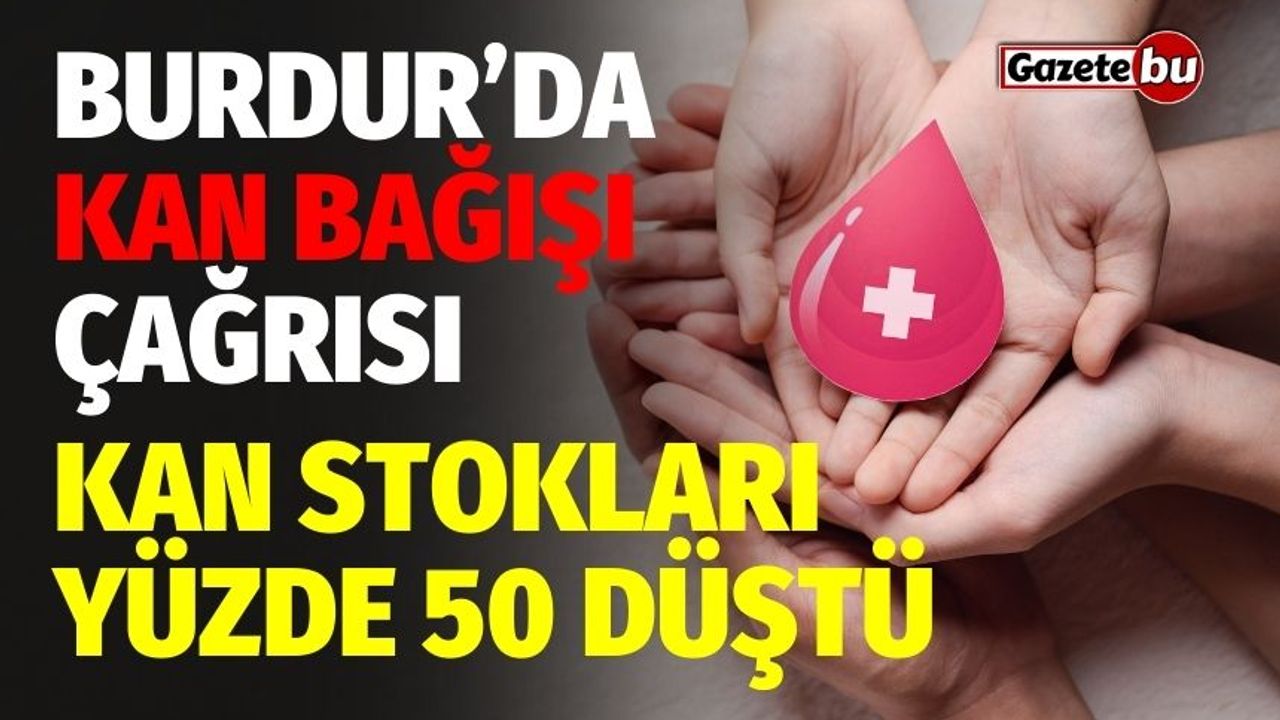 Burdur’da kan bağışı çağrısı: Kan stokları yüzde 50 düştü
