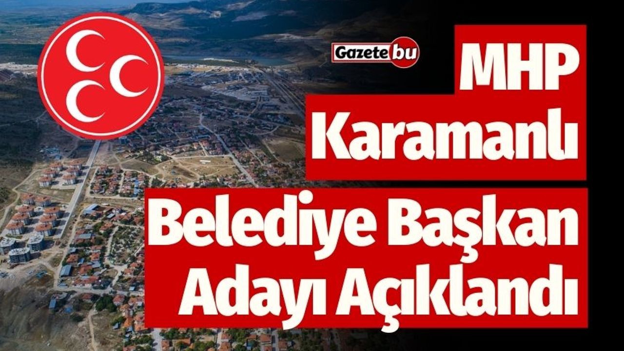 MHP'nin Karamanlı Belediye Başkan Adayı Belli Oldu