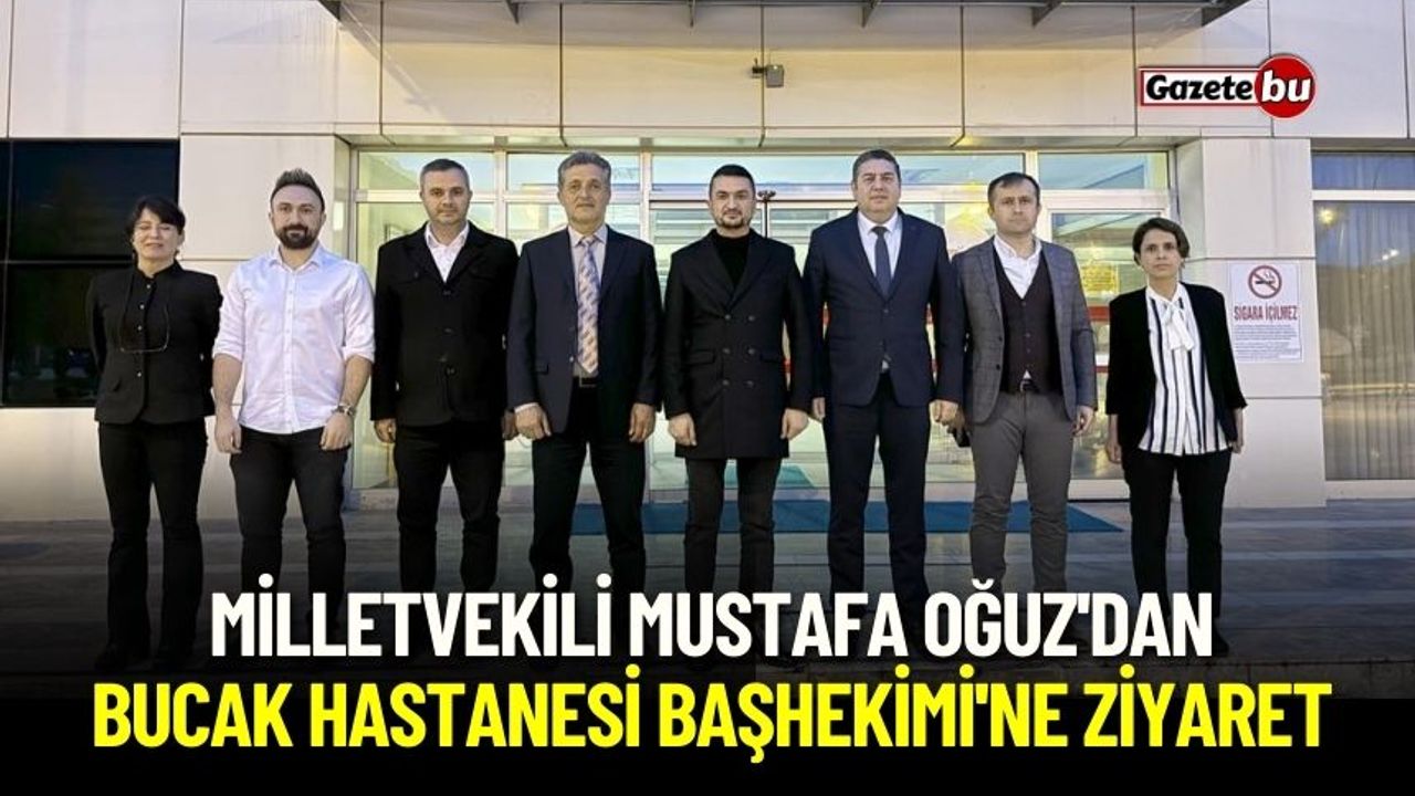 Milletvekili Mustafa Oğuz'dan Bucak Hastanesi Başhekimi'ne Ziyaret