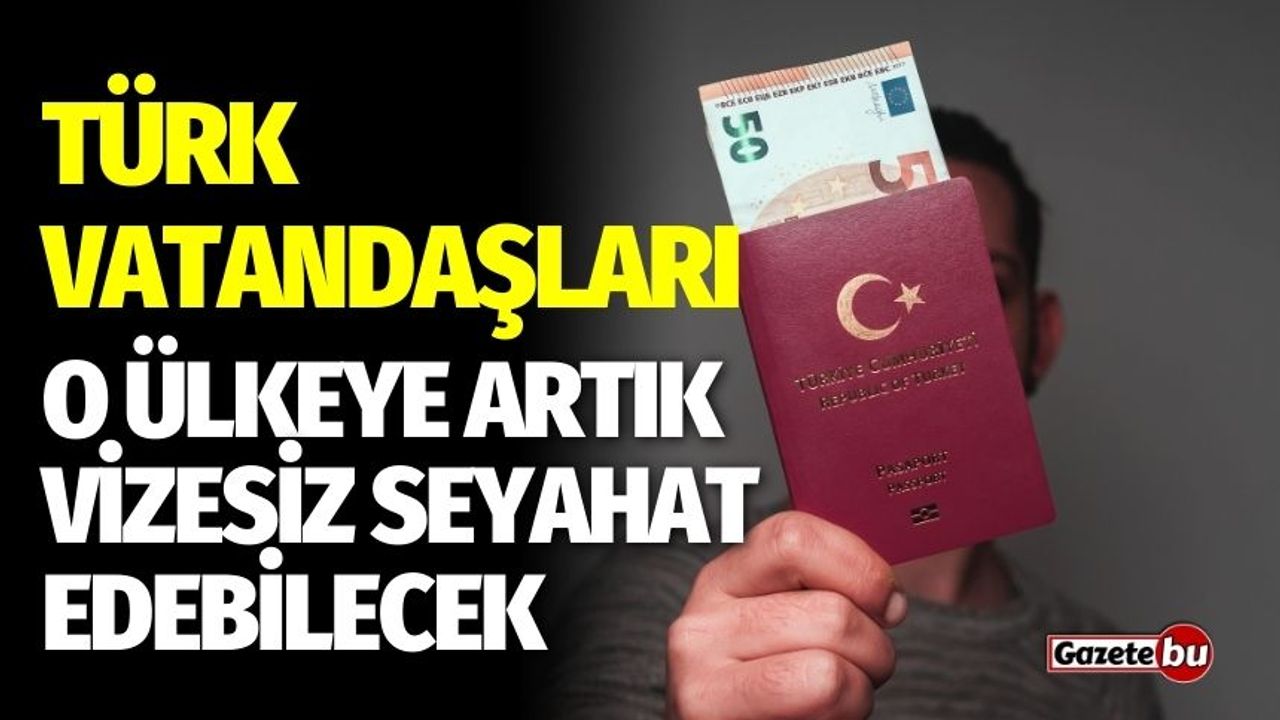 Türk Vatandaşları O Ülkeye Artık Vizesiz Seyahat Edebilecek