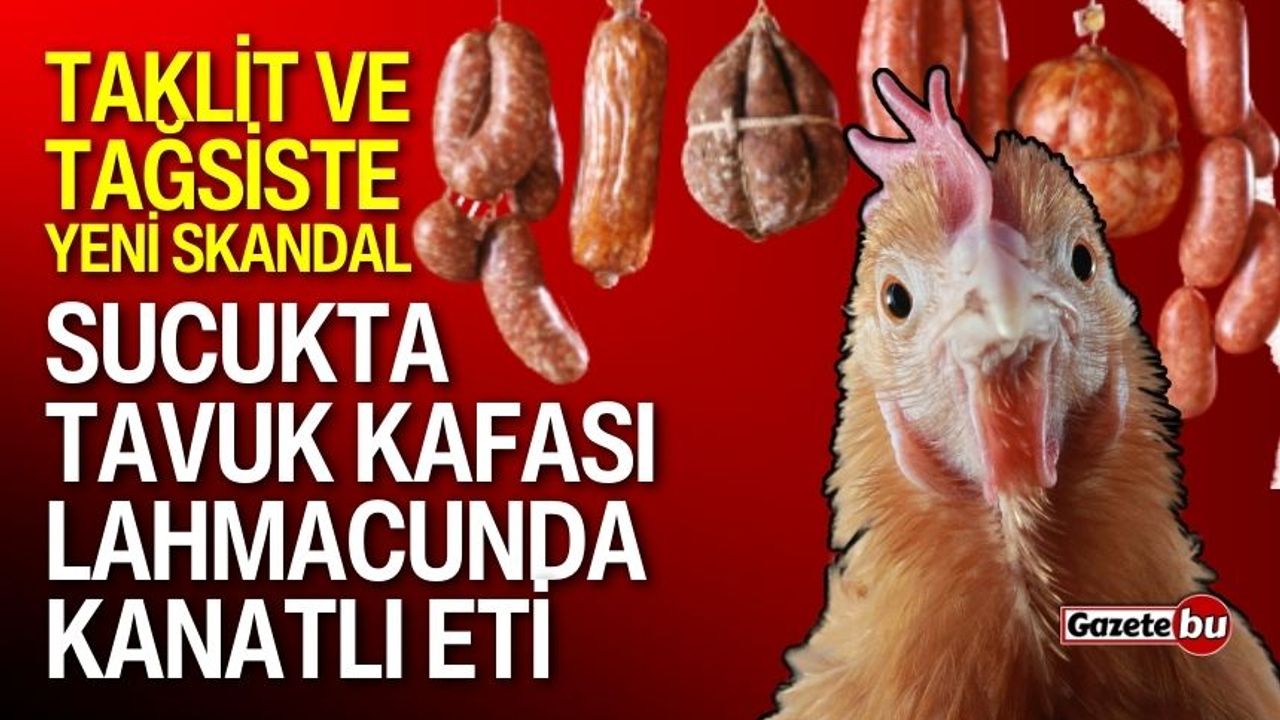 Taklit ve tağsiste yeni skandal: Sucukta tavuk kafası çıktı