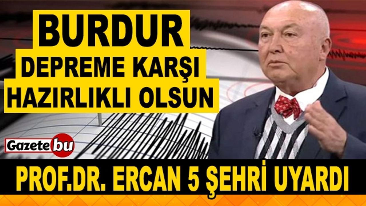 Prof. Dr. Ahmet Ercan, 5 İlimizi Depreme Karşı Uyardı