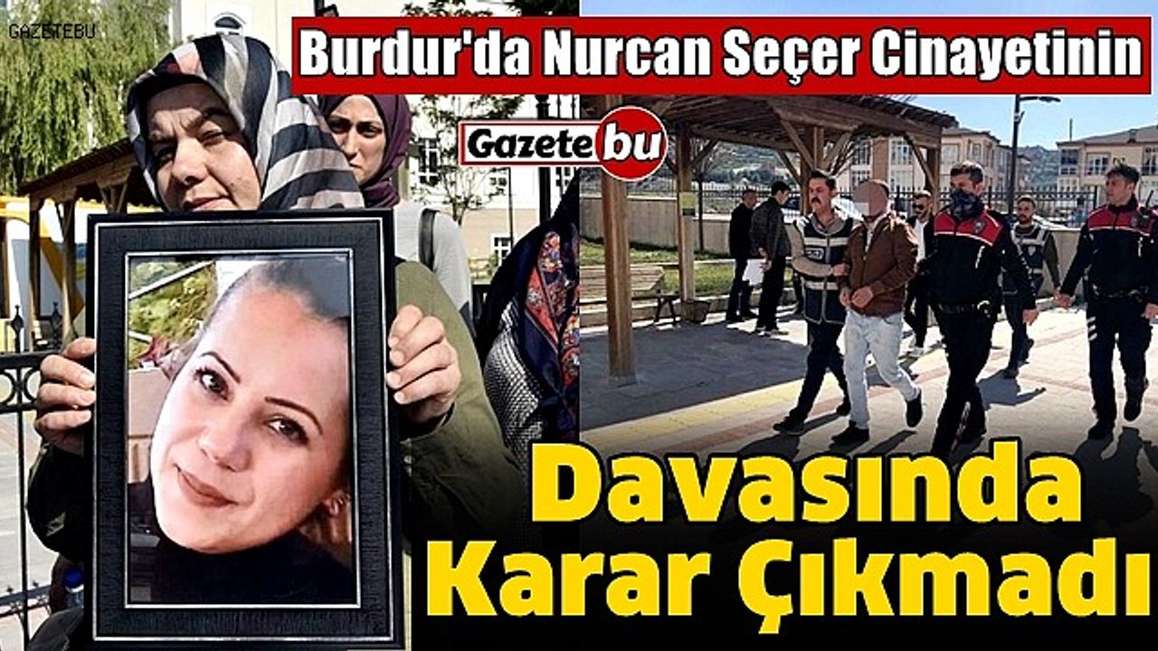 Burdur'da Nurcan Seçer Cinayeti Davasında Karar Çıkmadı
