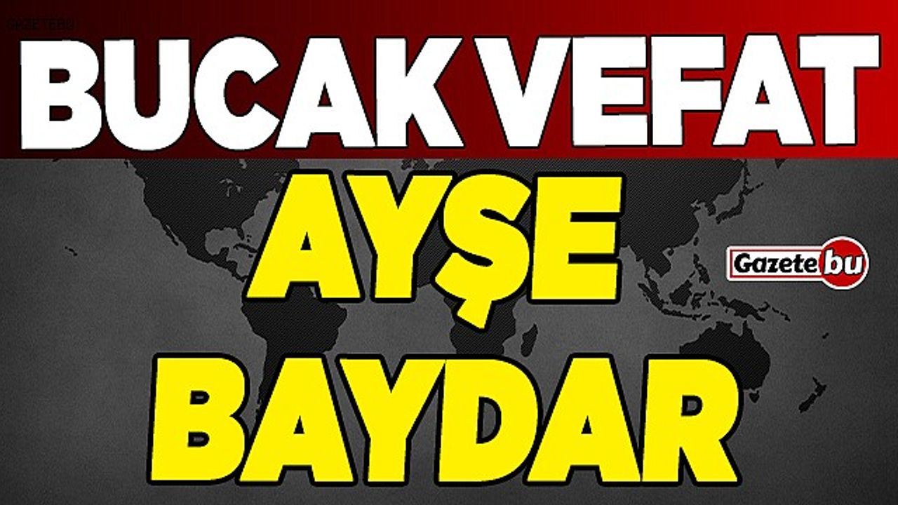 Bucak Vefat Ayşe Baydar