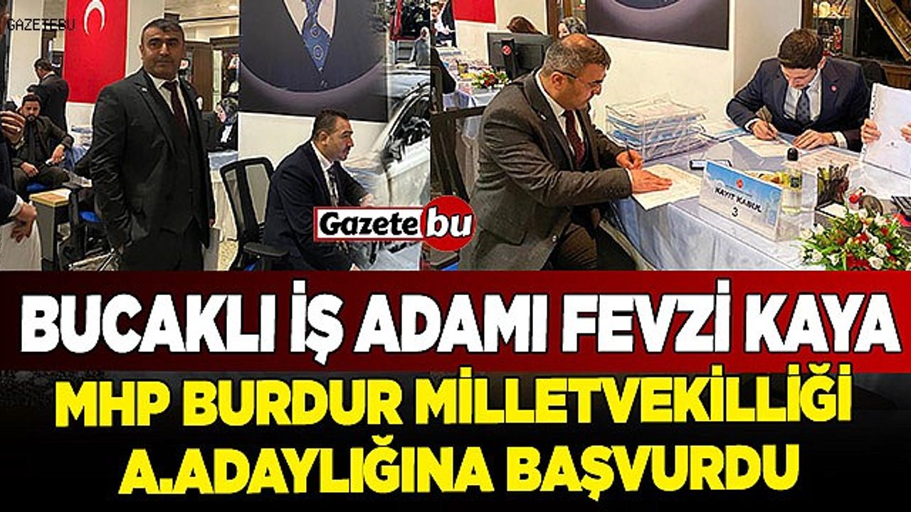 Bucaklı İş adamı Fevzi Kaya MHP Burdur Milletvekilliği A.Adaylığına başvurdu