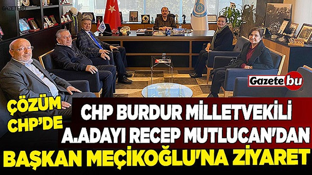 CHP Burdur Milletvekili A.Adayı Recep Mutlucan'dan Başkan Meçikoğlu'na Ziyaret