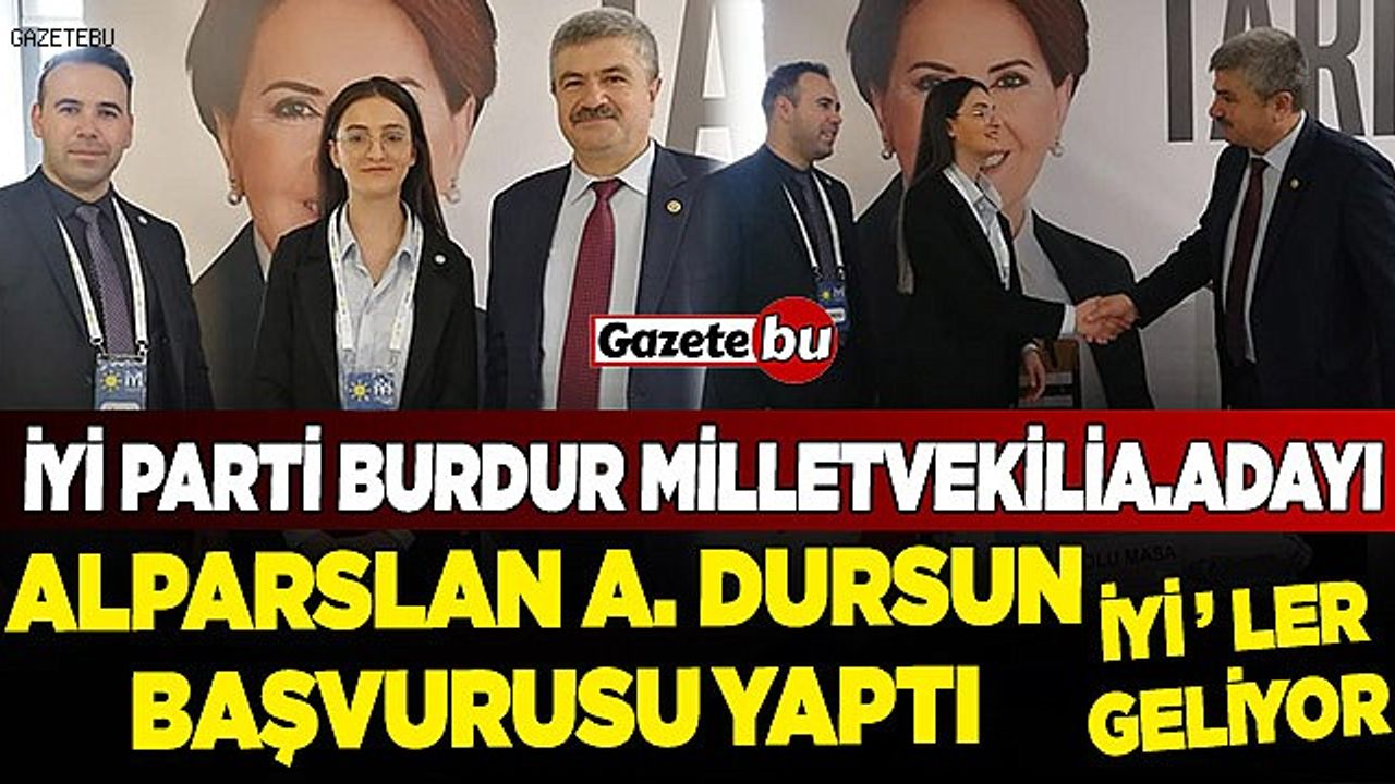 İYİ Parti Burdur Milletvekili A.Adayı Alparslan Ahmet Dursun başvurusunu gerçekleştirdi