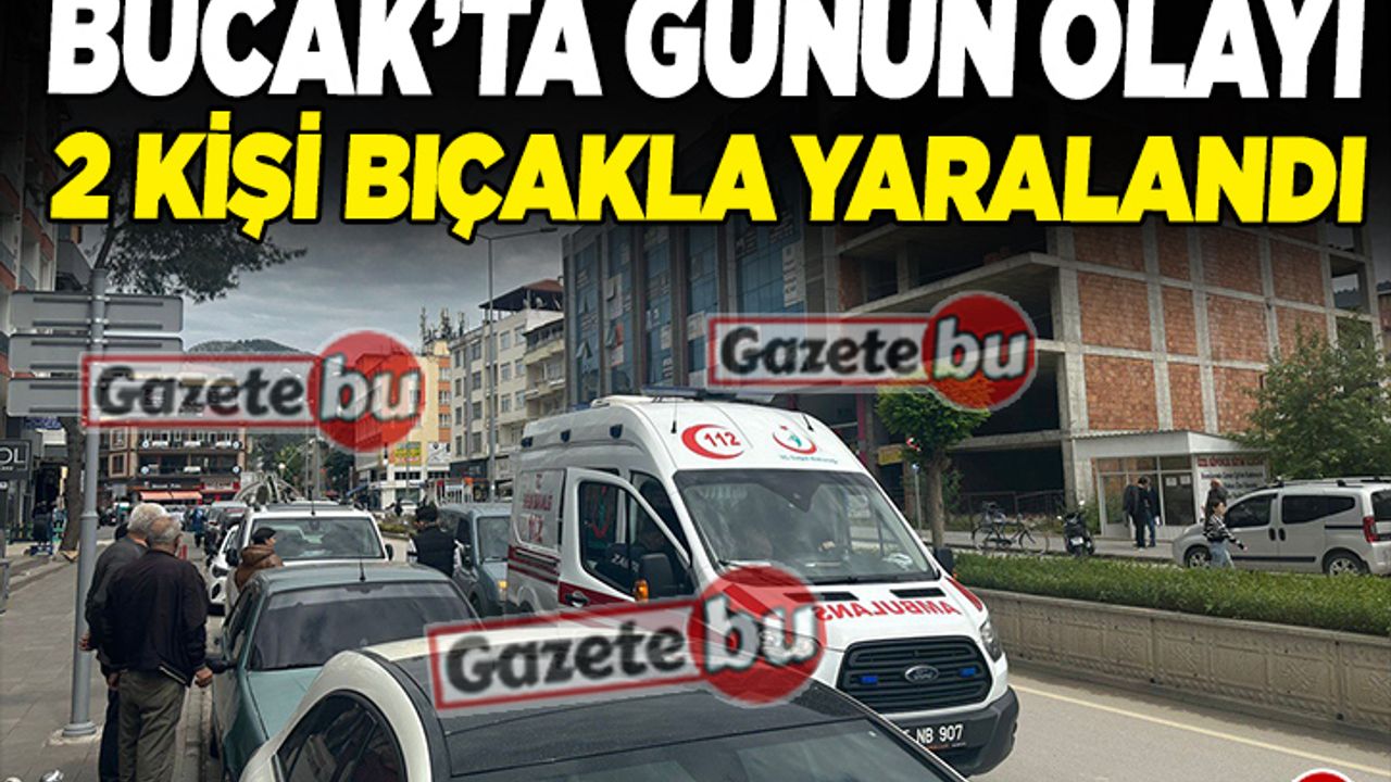 Bucak'ta Günün Olayı: 2 Kişi Bıçakla Yaralandı