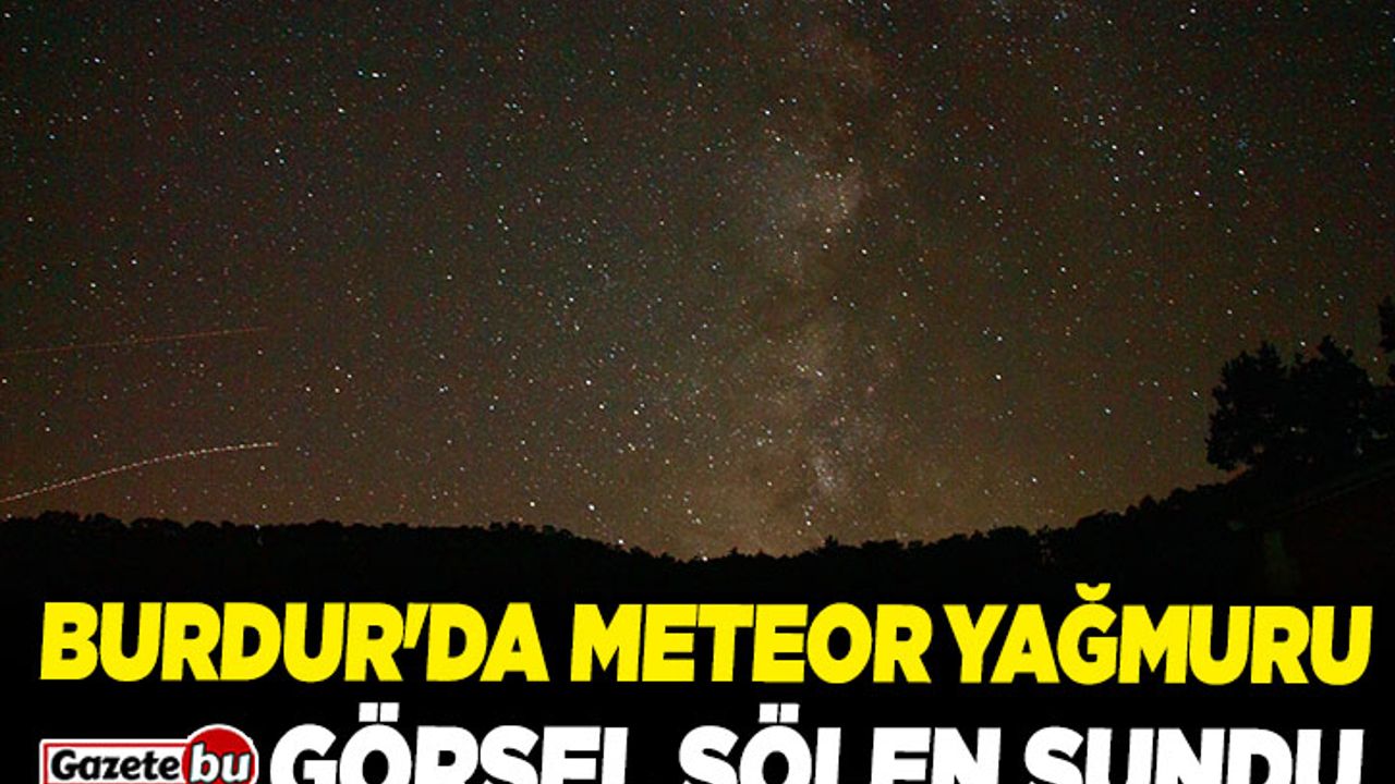 Burdur'da Meteor Yağmuru görsel şölen sundu